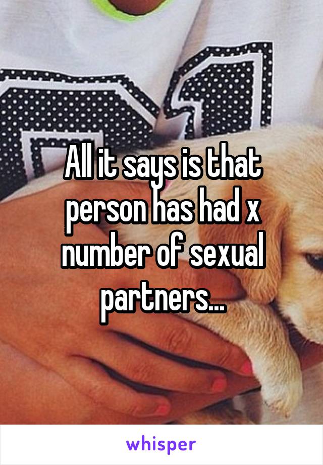 All it says is that person has had x number of sexual partners...