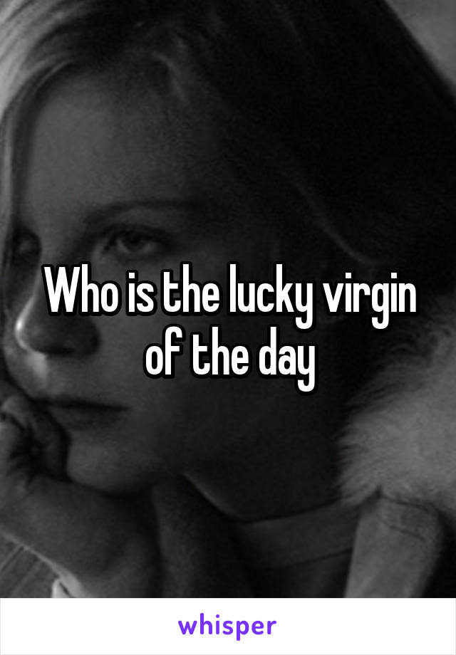 Who is the lucky virgin of the day