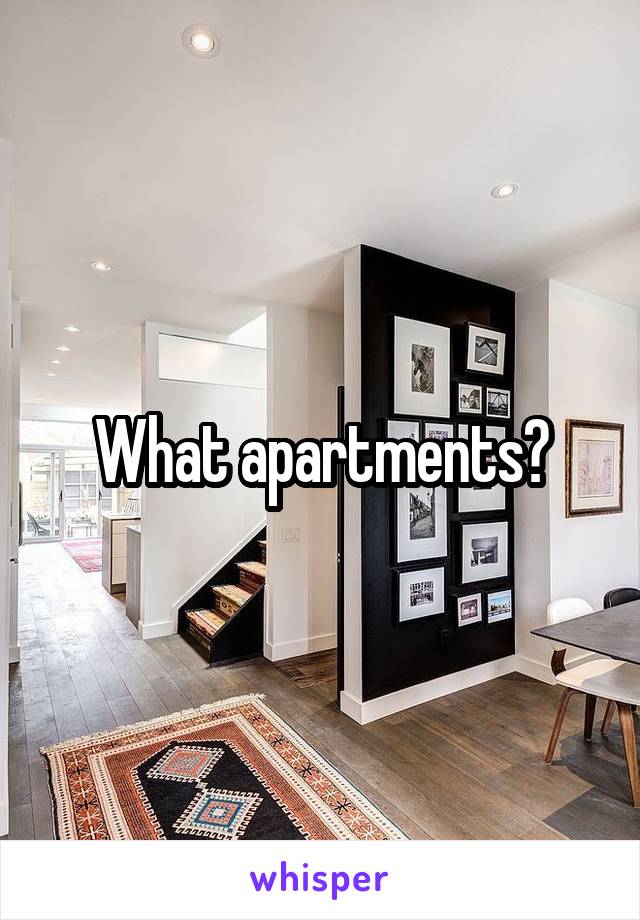 What apartments?