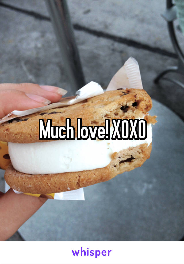 Much love! XOXO