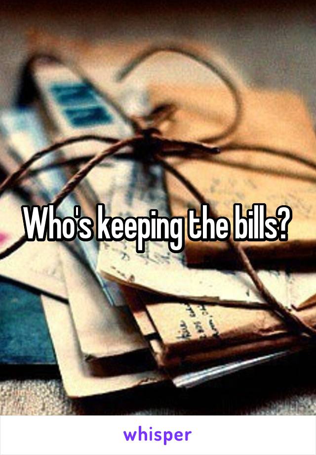 Who's keeping the bills? 