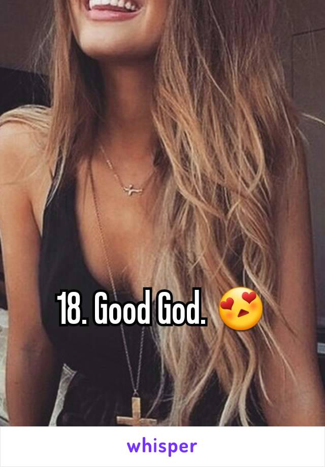18. Good God. 😍