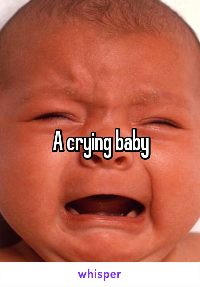 A crying baby