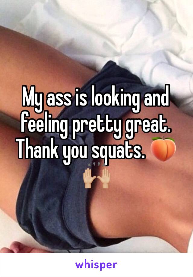 My ass is looking and feeling pretty great. Thank you squats. 🍑🙌🏼
