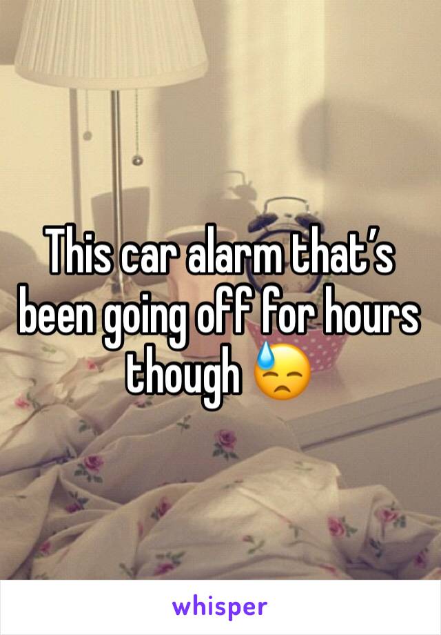 This car alarm that’s been going off for hours though 😓