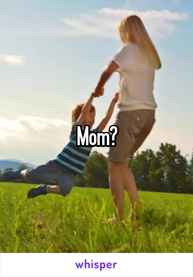 Mom?