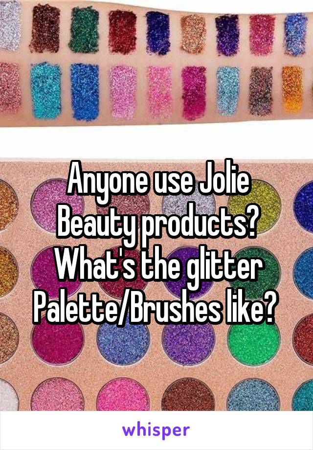 
Anyone use Jolie Beauty products? What's the glitter Palette/Brushes like? 
