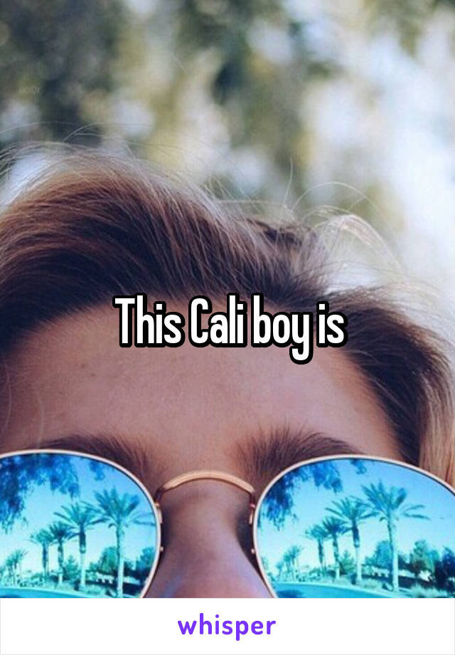 This Cali boy is
