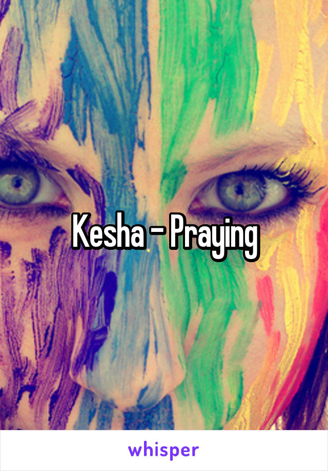 Kesha - Praying