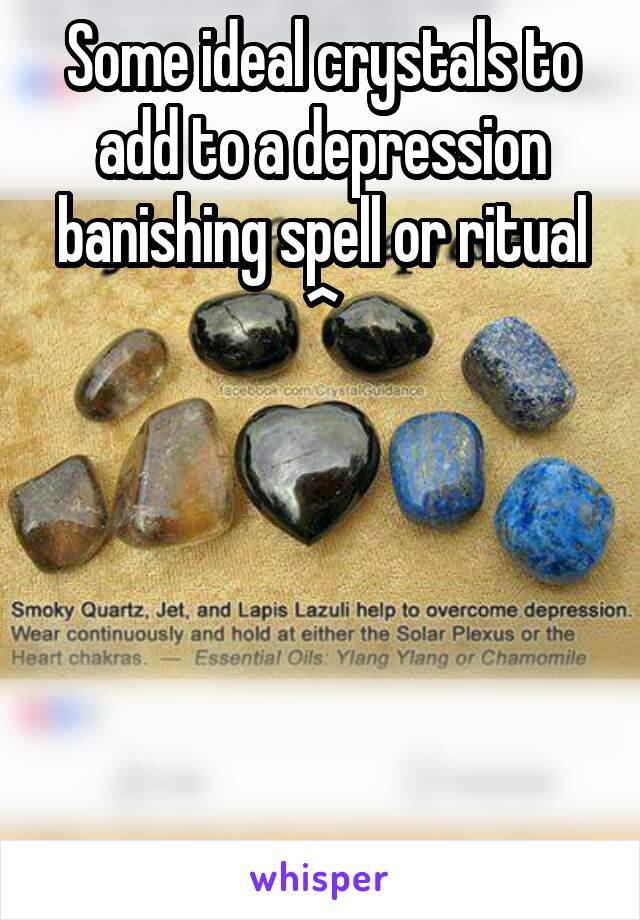 Some ideal crystals to add to a depression banishing spell or ritual ^





