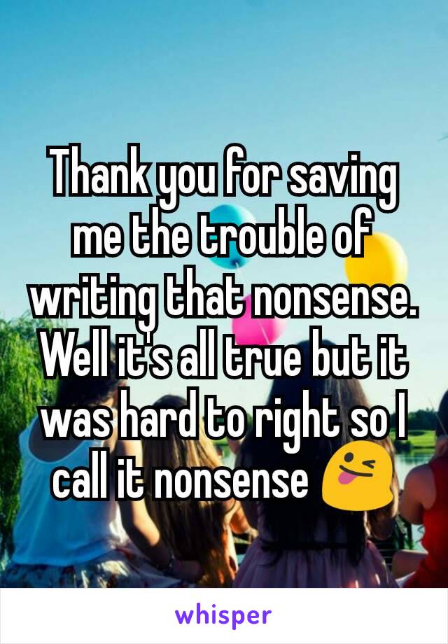 Thank you for saving me the trouble of writing that nonsense. Well it's all true but it was hard to right so I call it nonsense 😜