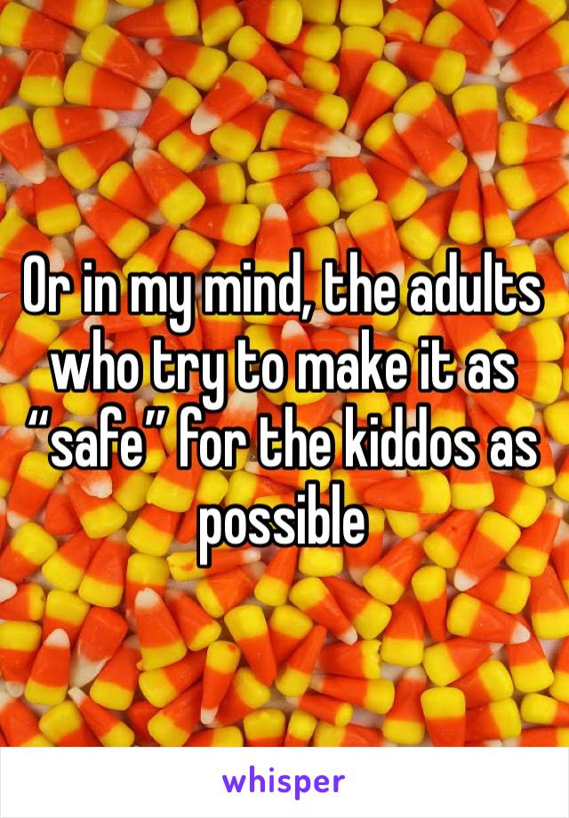 Or in my mind, the adults who try to make it as “safe” for the kiddos as possible