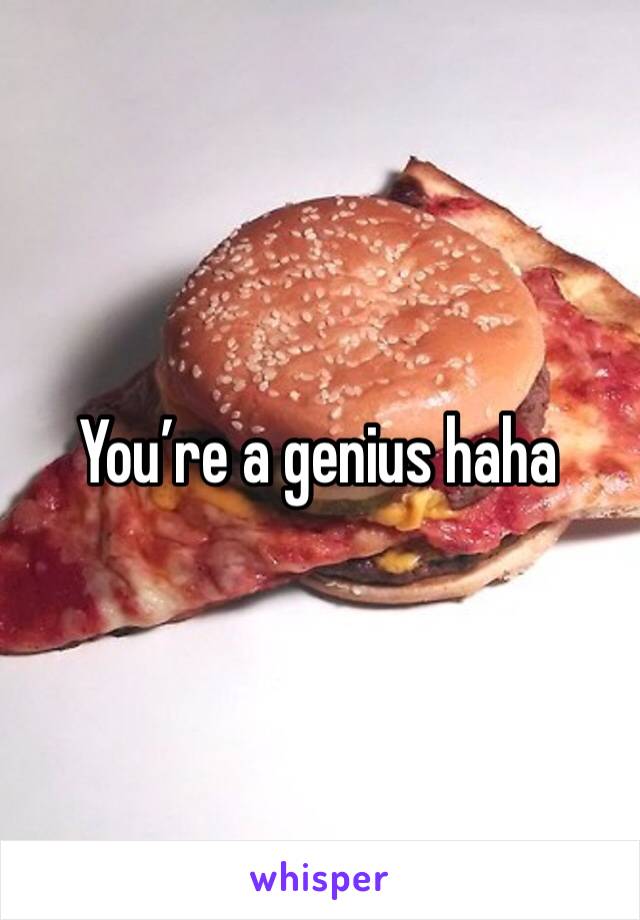 You’re a genius haha