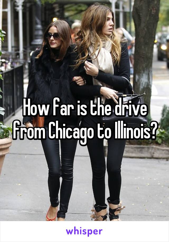 How far is the drive from Chicago to Illinois?