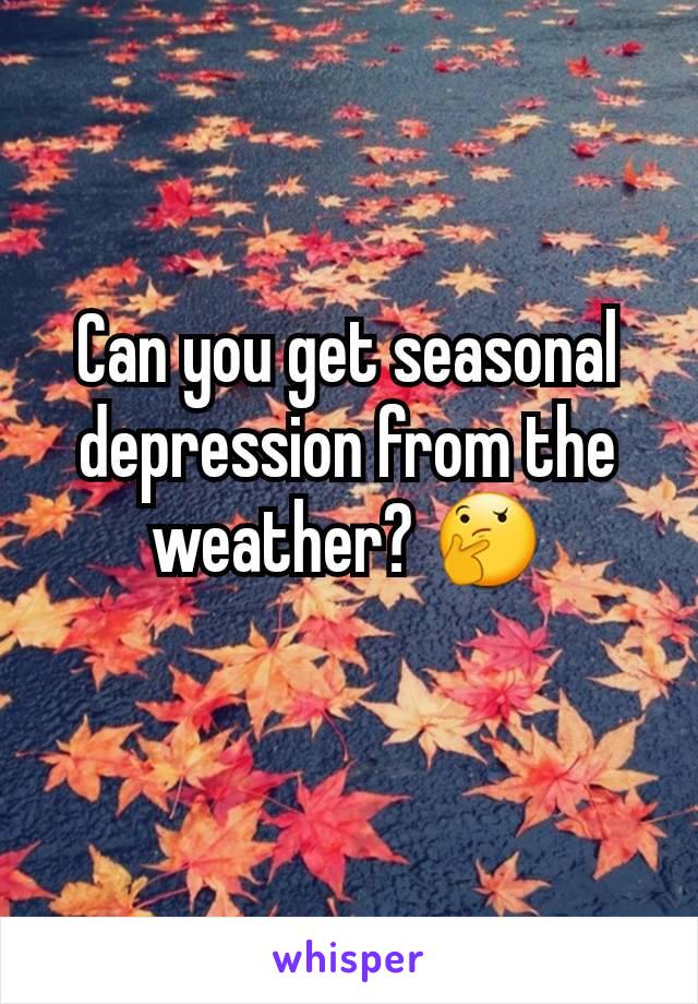 Can you get seasonal depression from the weather? 🤔