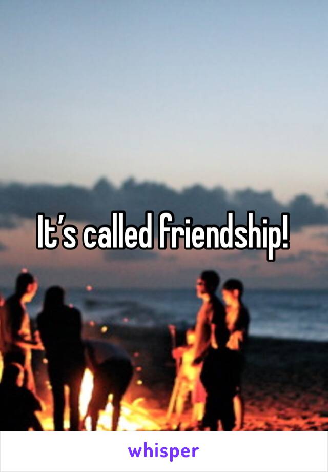 It’s called friendship! 