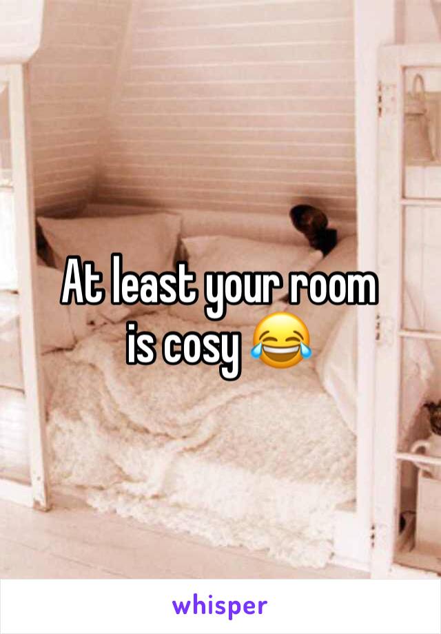 At least your room is cosy 😂