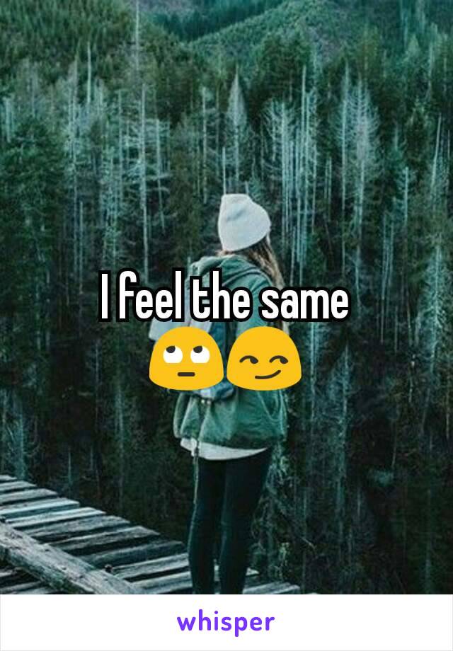 I feel the same
🙄😏