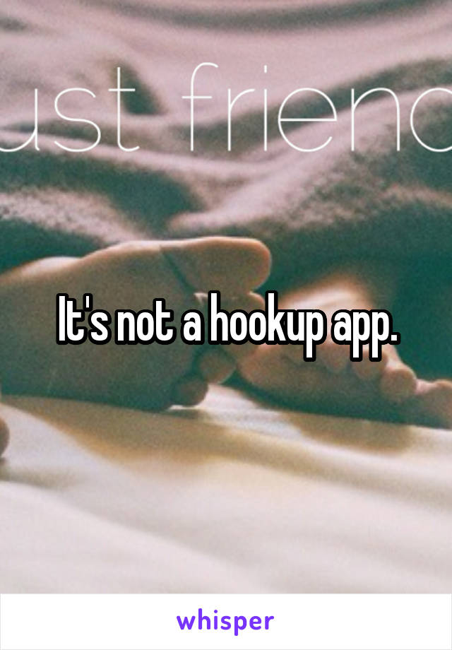 It's not a hookup app.