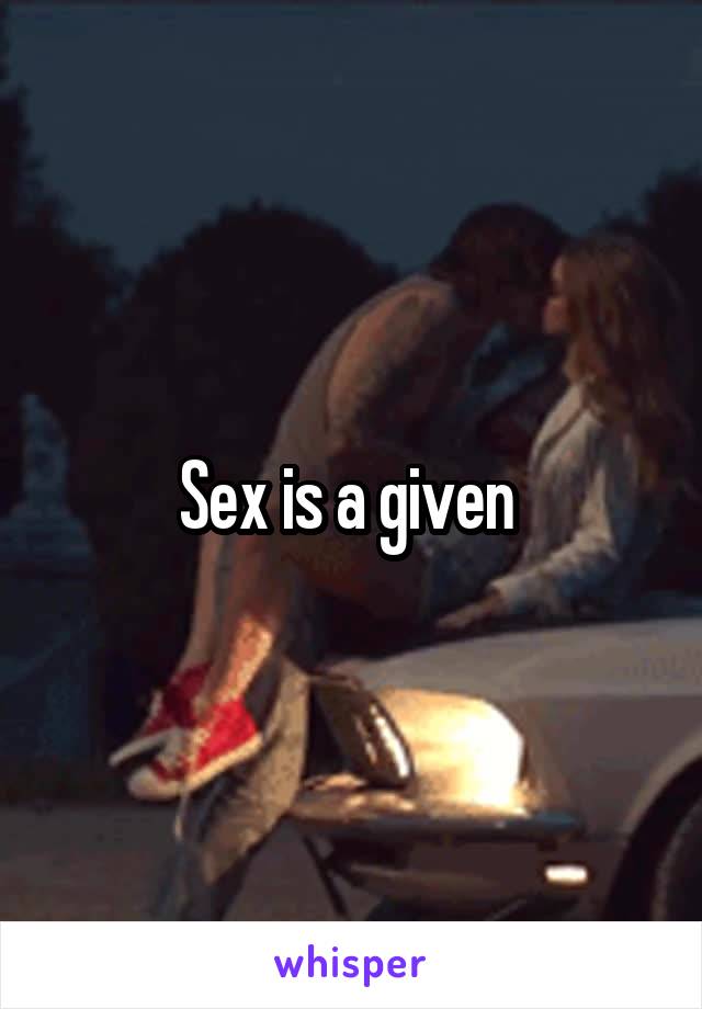 Sex is a given 
