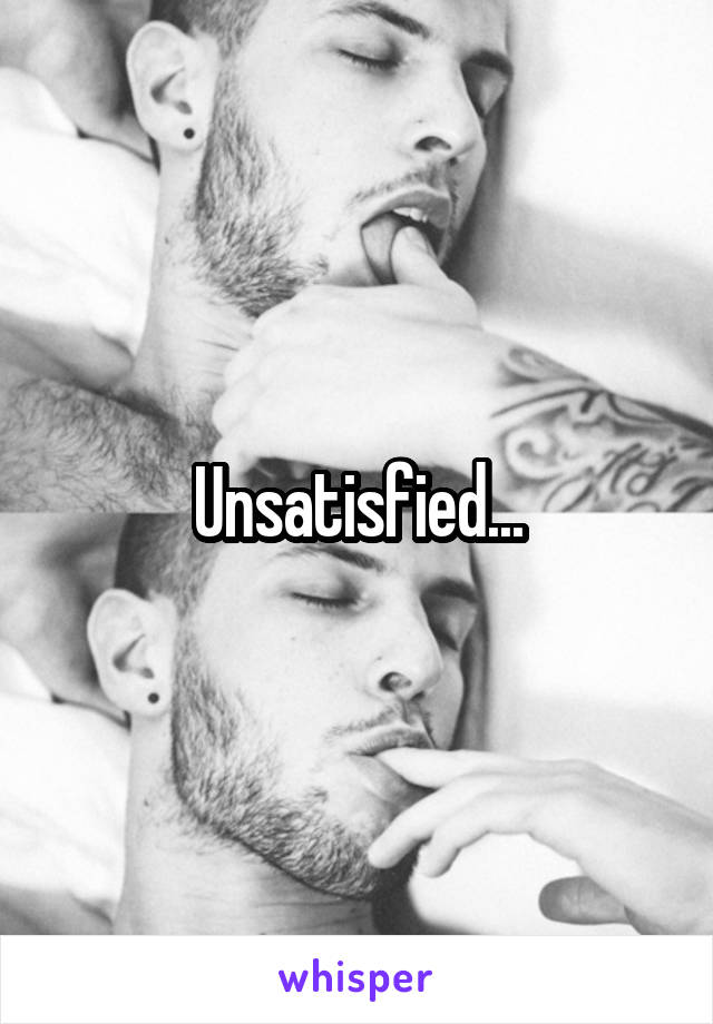 Unsatisfied...
