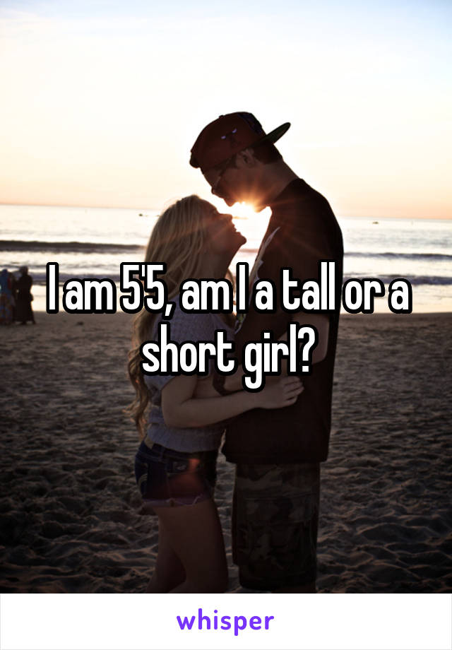 I am 5'5, am I a tall or a short girl?