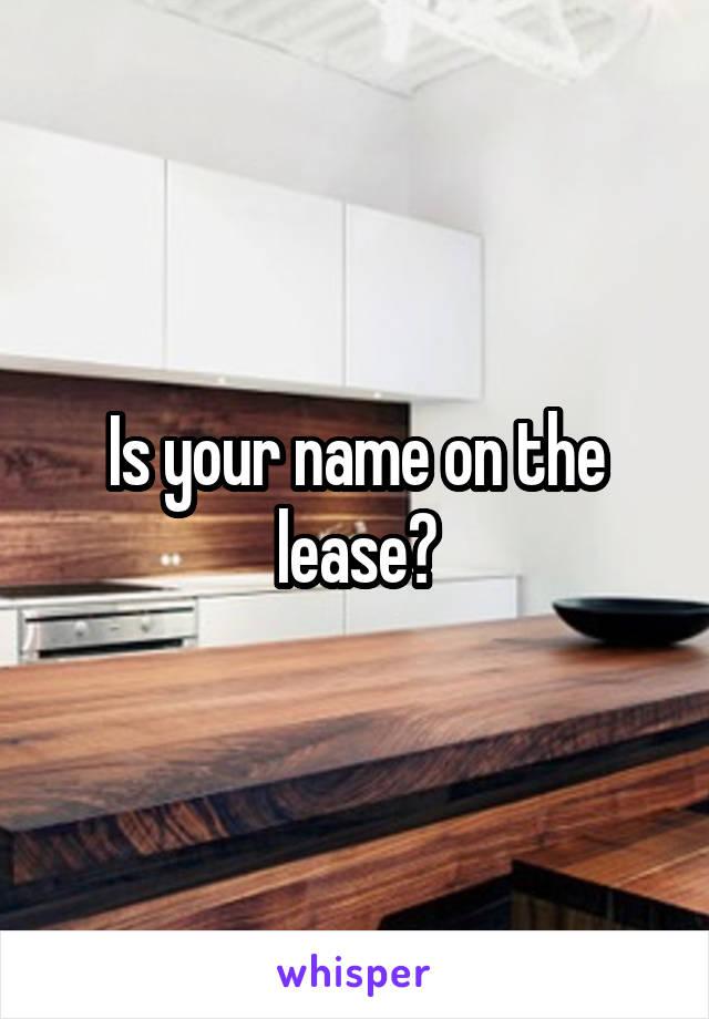 Is your name on the lease?