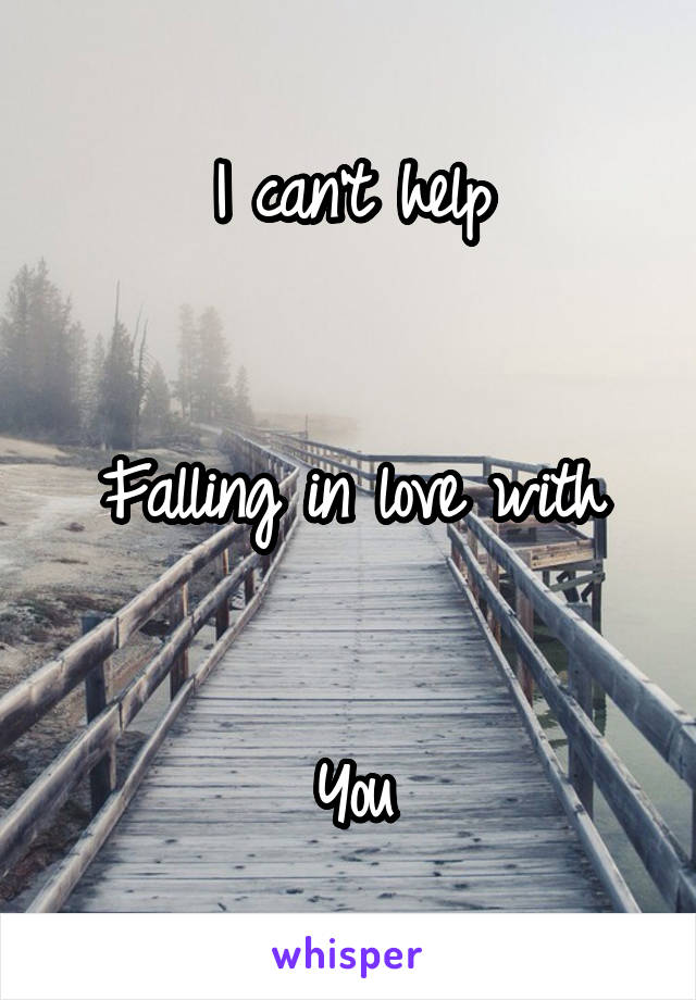 I can't help


Falling in love with


You