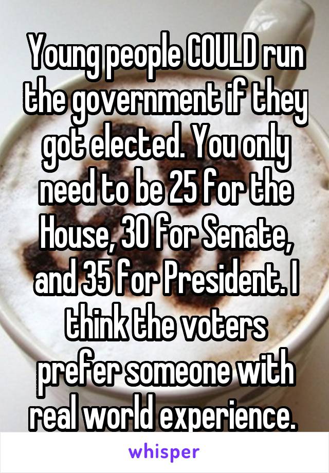 Young people COULD run the government if they got elected. You only need to be 25 for the House, 30 for Senate, and 35 for President. I think the voters prefer someone with real world experience. 