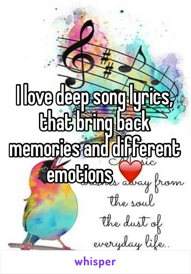 I love deep song lyrics, that bring back memories and different emotions ❤️