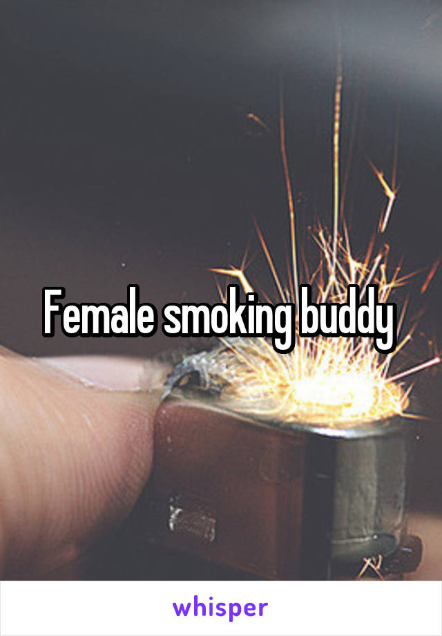Female smoking buddy 