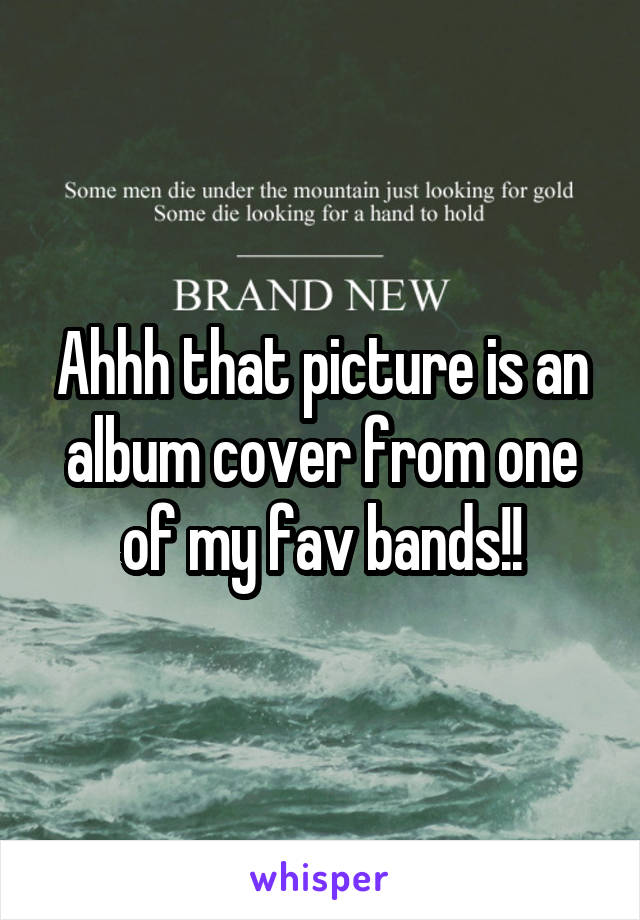 Ahhh that picture is an album cover from one of my fav bands!!