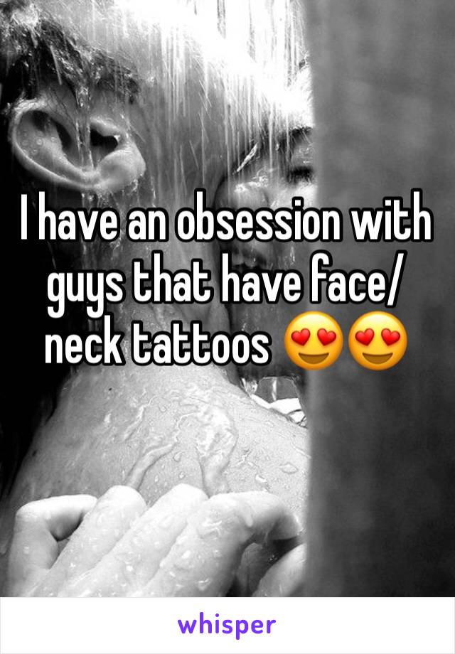 I have an obsession with guys that have face/neck tattoos 😍😍