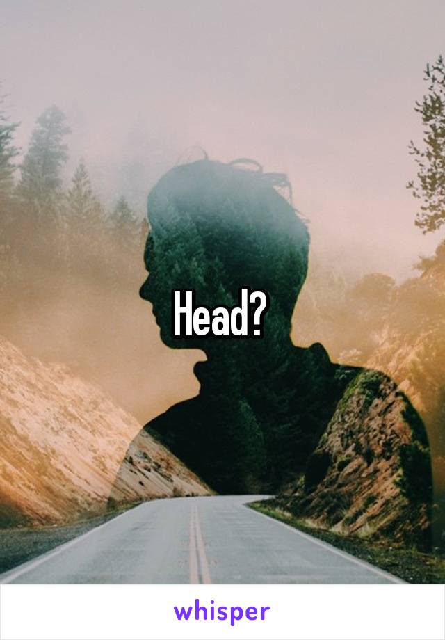 Head? 