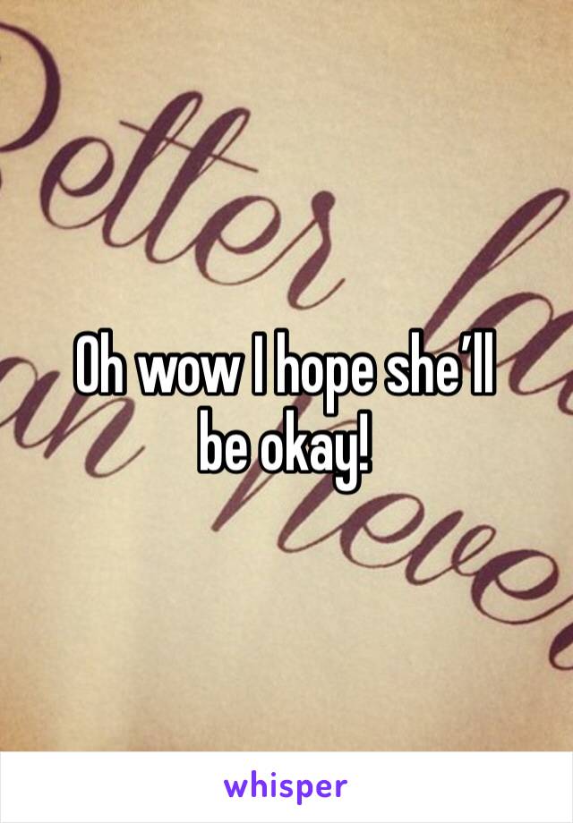 Oh wow I hope she’ll be okay! 