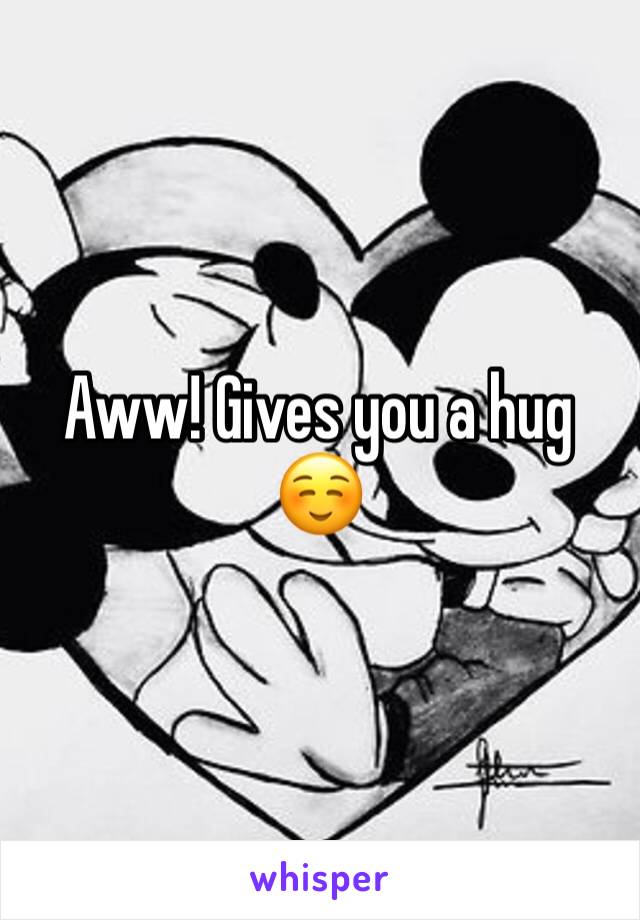 Aww! Gives you a hug ☺️
