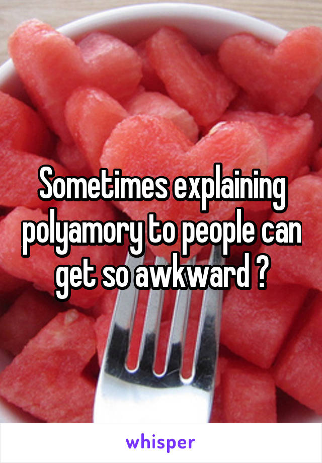 Sometimes explaining polyamory to people can get so awkward 🙈
