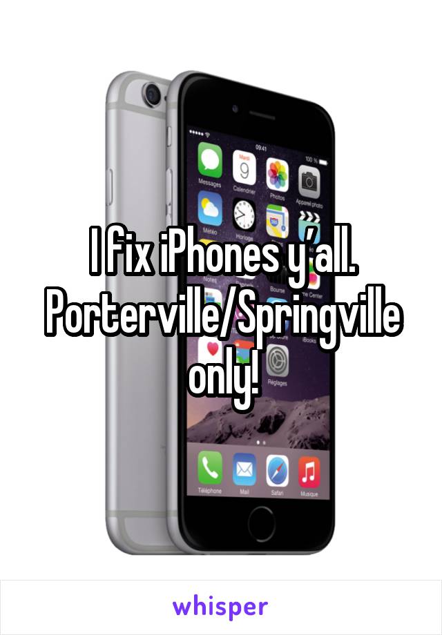 I fix iPhones y’all. Porterville/Springville only!