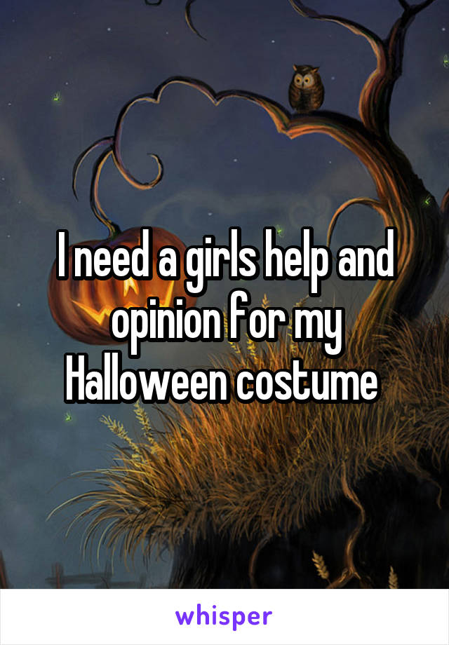 I need a girls help and opinion for my Halloween costume 