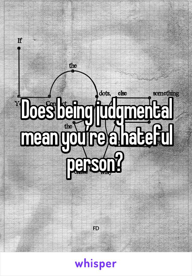 Does being judgmental mean you’re a hateful person? 