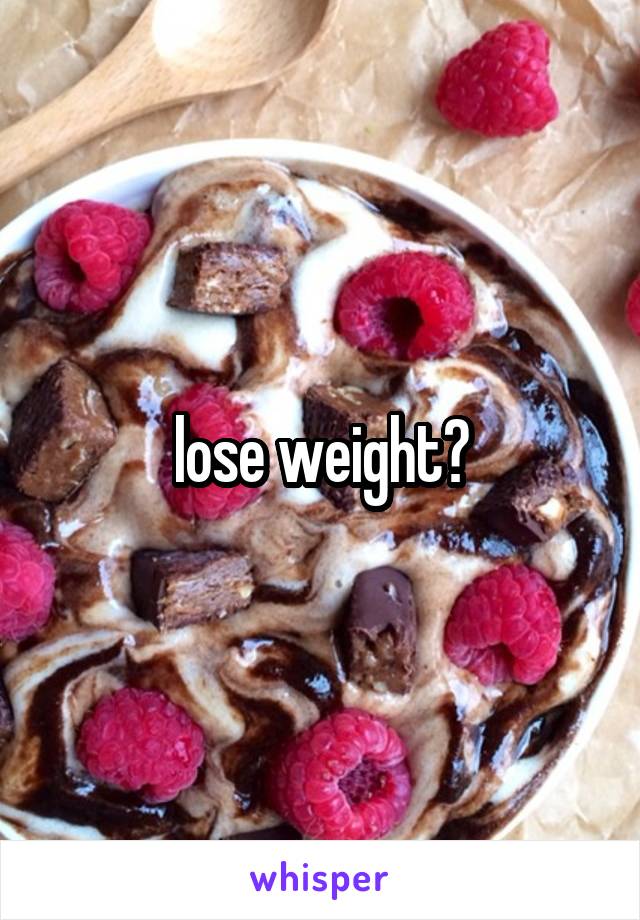 lose weight?