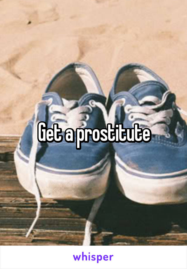Get a prostitute