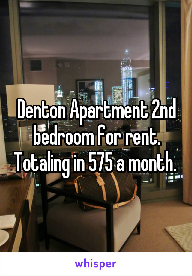 Denton Apartment 2nd bedroom for rent. Totaling in 575 a month. 