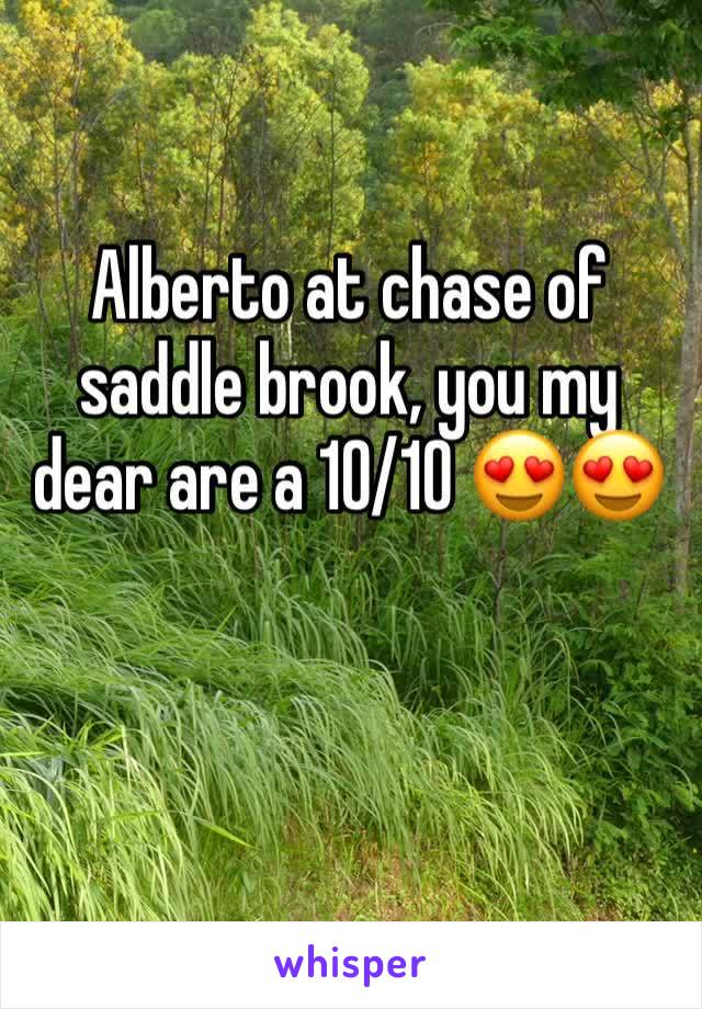 Alberto at chase of saddle brook, you my dear are a 10/10 😍😍
