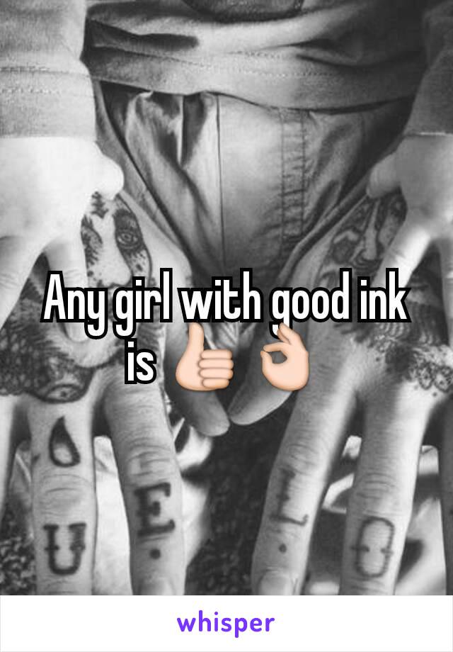 Any girl with good ink is 👍👌