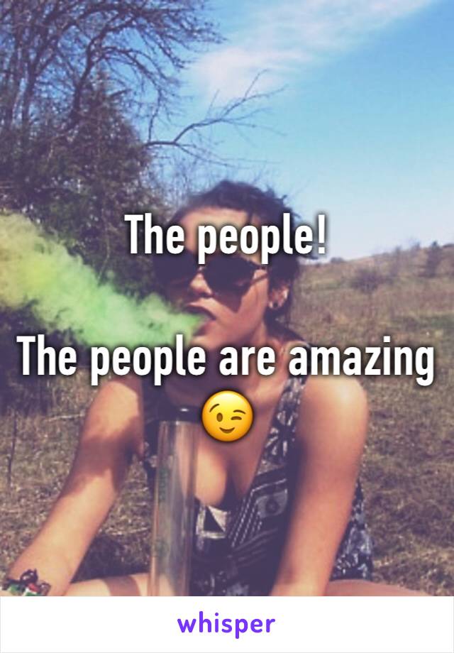 The people! 

The people are amazing 😉 