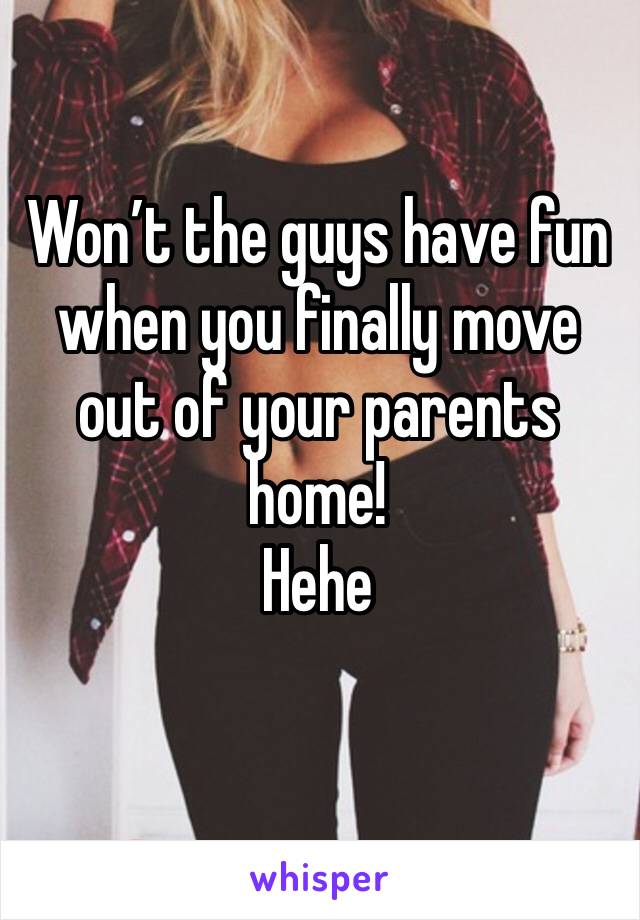 Won’t the guys have fun when you finally move out of your parents home!
Hehe

