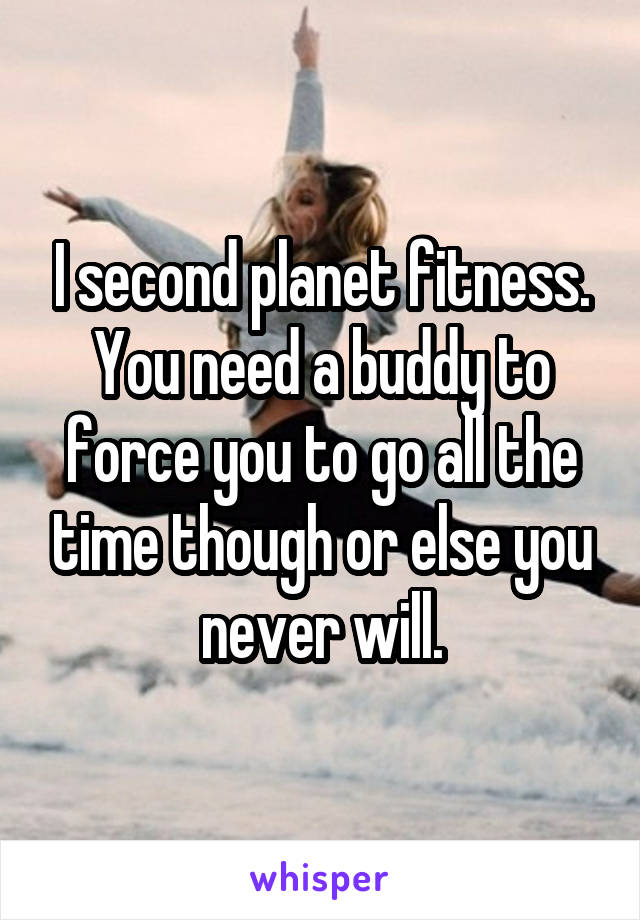 I second planet fitness. You need a buddy to force you to go all the time though or else you never will.