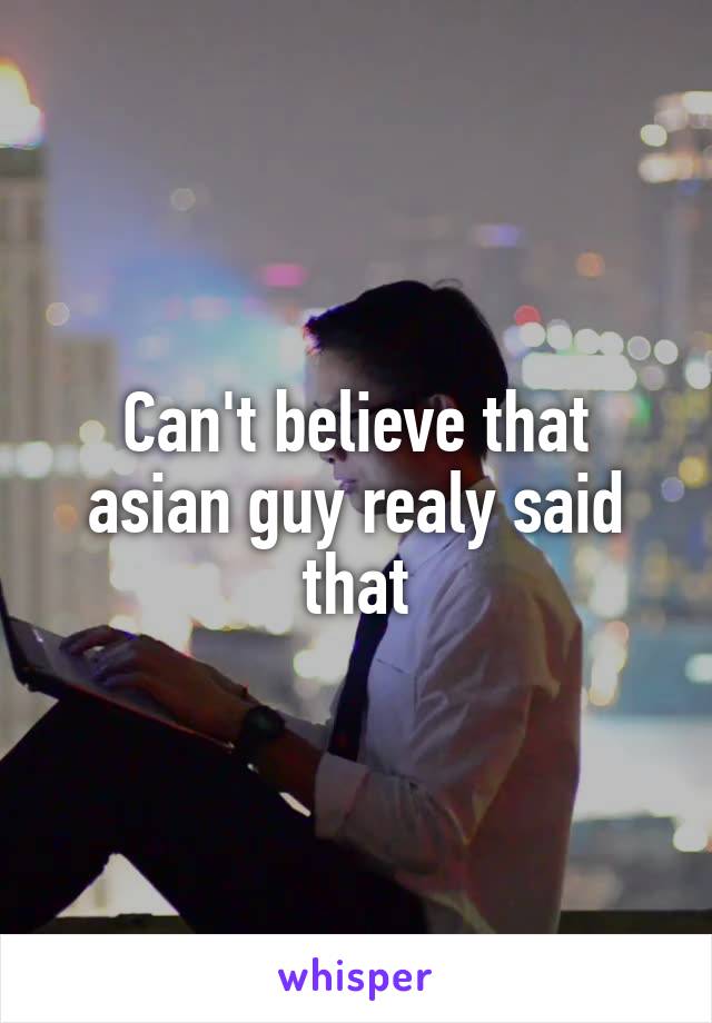 Can't believe that asian guy realy said that