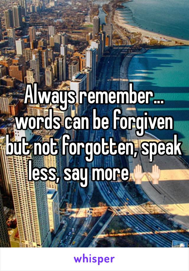 Always remember... words can be forgiven but not forgotten, speak less, say more 🙌🏻